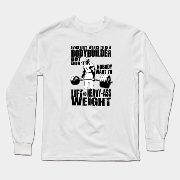 Everybody Wants To Be A Bodybuilder Ronnie Coleman Deadlift Long Sleeve T-Shirt by Visionary Canvas